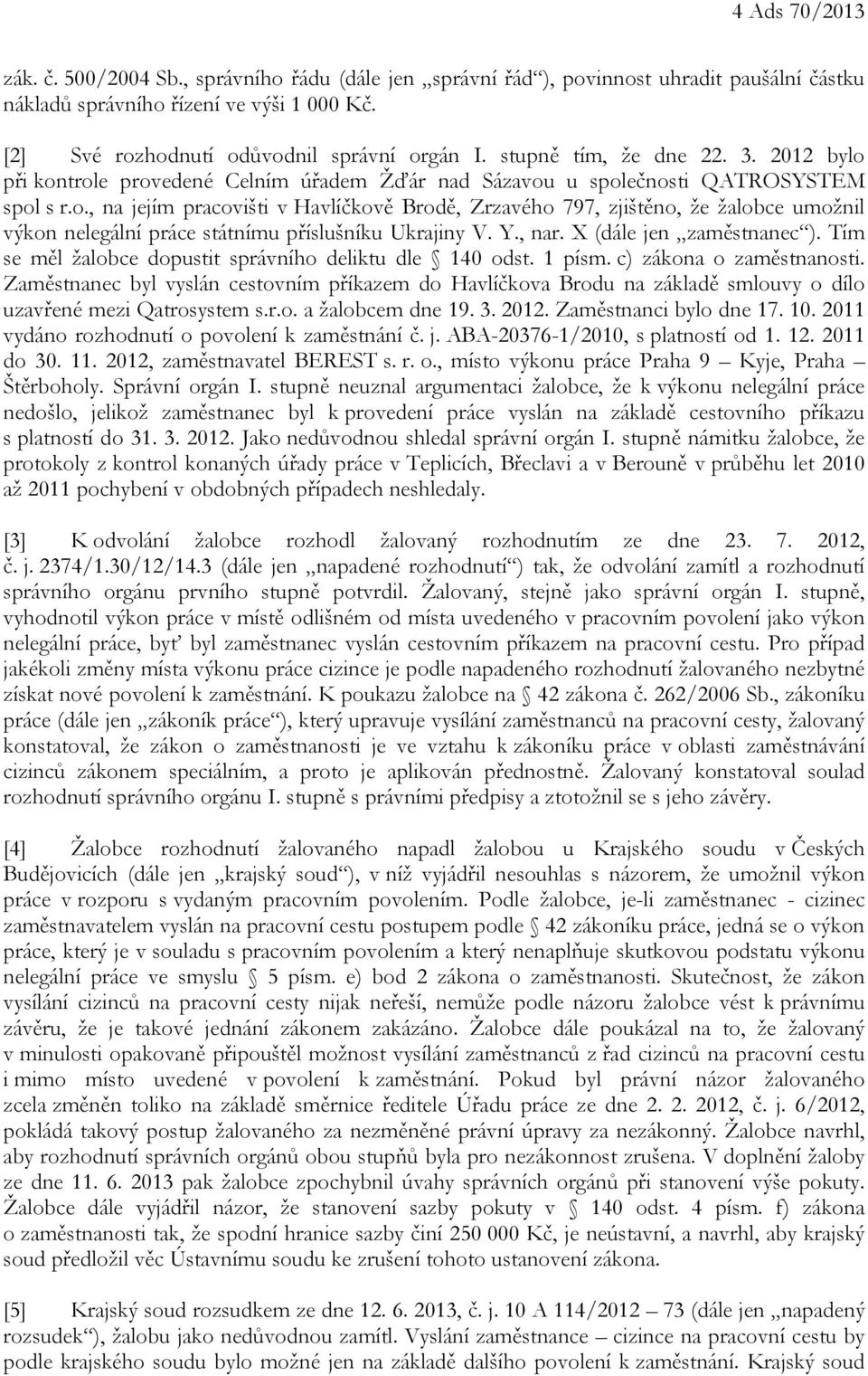 Y., nar. X (dále jen zaměstnanec ). Tím se měl žalobce dopustit správního deliktu dle 140 odst. 1 písm. c) zákona o zaměstnanosti.