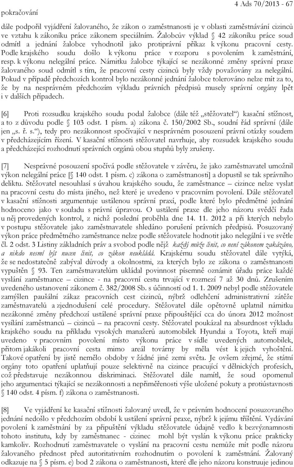 Podle krajského soudu došlo k výkonu práce v rozporu s povolením k zaměstnání, resp. k výkonu nelegální práce.