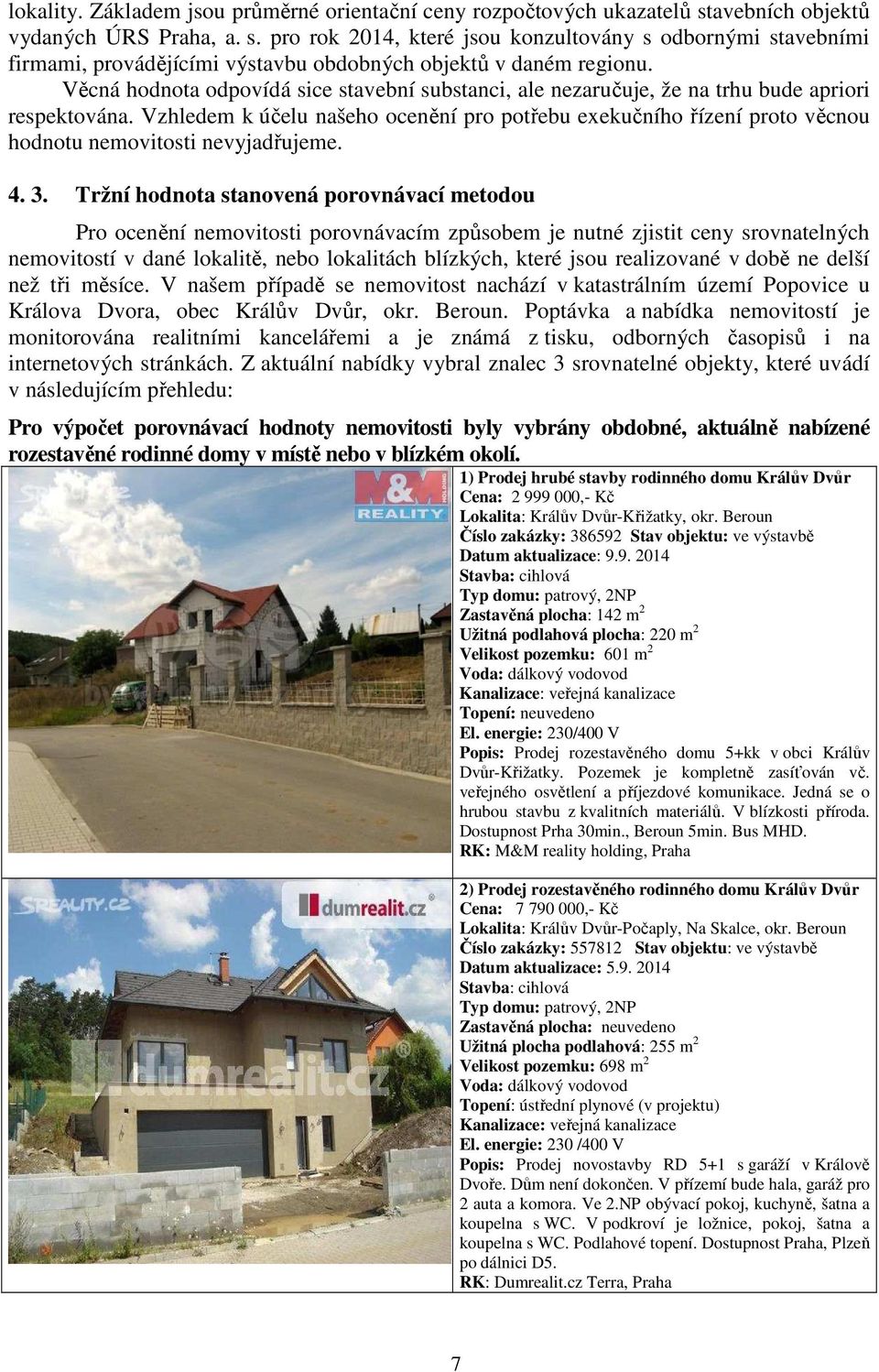 Věcná hodnota odpovídá sice stavební substanci, ale nezaručuje, že na trhu bude apriori respektována.