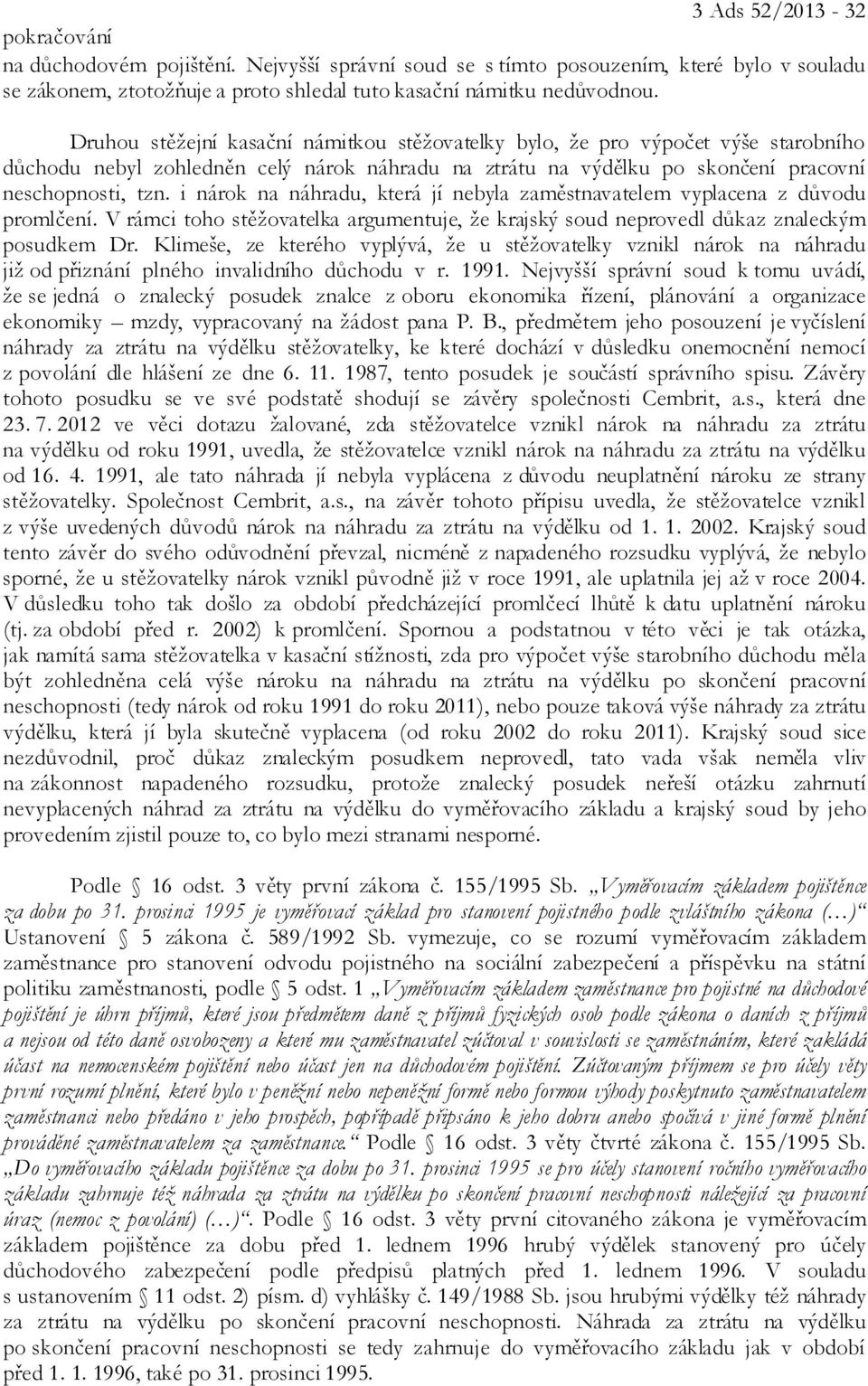 i nárok na náhradu, která jí nebyla zaměstnavatelem vyplacena z důvodu promlčení. V rámci toho stěžovatelka argumentuje, že krajský soud neprovedl důkaz znaleckým posudkem Dr.