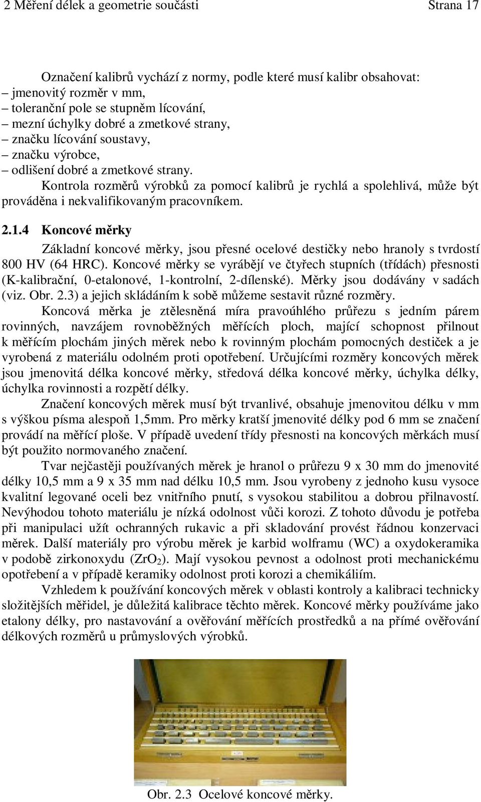 4 Koncové mrky Základní koncové mrky, jsou pesné ocelové destiky nebo hranoly s tvrdostí 800 HV (64 HRC).