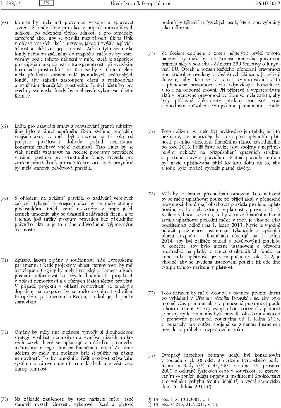 mezinárodní úloha Unie v oblasti vnějších akcí a rozvoje, jakož i zvýšila její viditelnost a efektivita její činnosti.