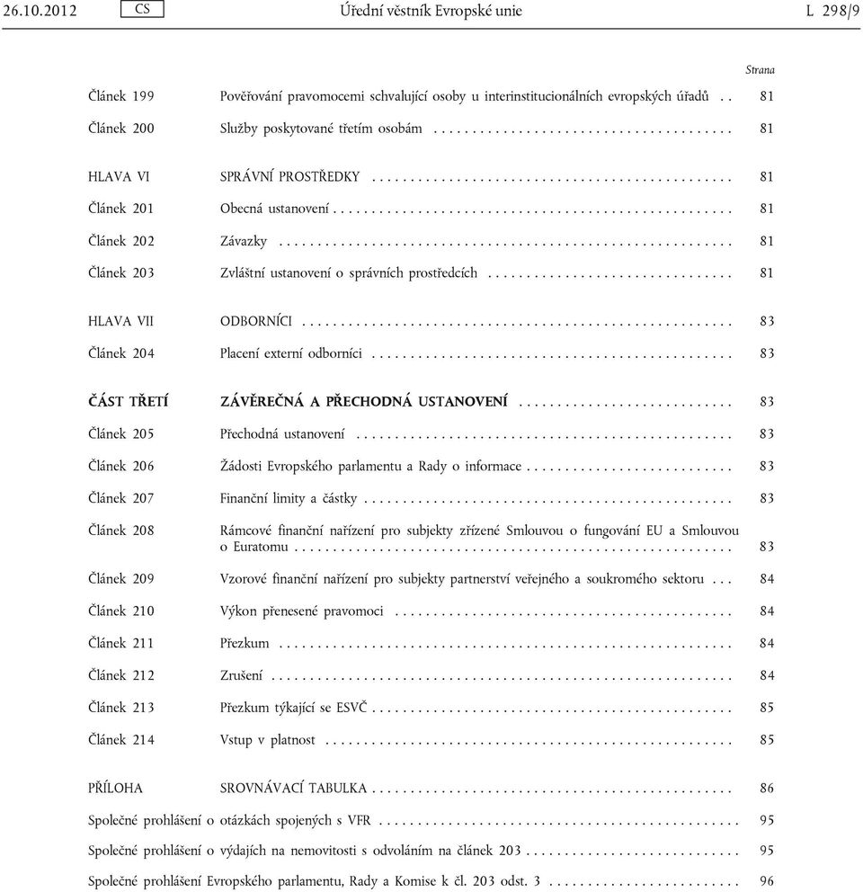 .......................................................... 81 Článek 203 Zvláštní ustanovení o správních prostředcích................................ 81 HLAVA VII ODBORNÍCI.