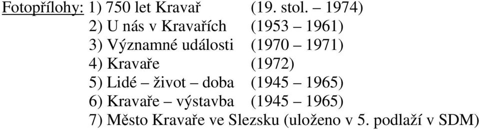 (1970 1971) 4) Kravaře (1972) 5) Lidé život doba (1945 1965)