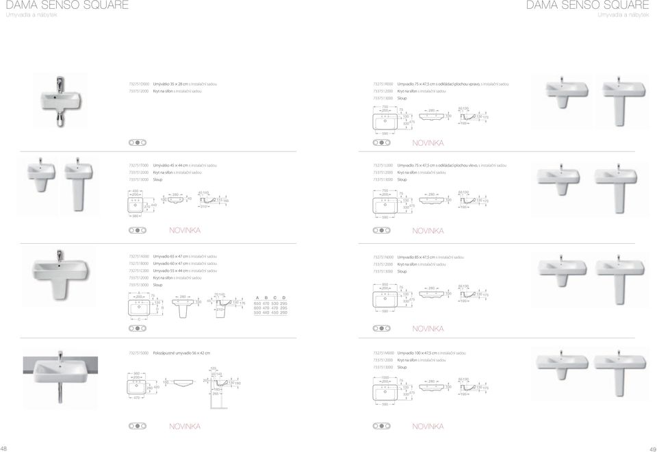 plochou vlevo, s instalační sadou 73310 Kryt na sifon s instalační sadou 450 440 270 40 40 140 210 115 165 0 4 1 380 7321000 Umyvadlo 65 47 cm s instalační sadou 7321B000 Umyvadlo 60 47 cm s