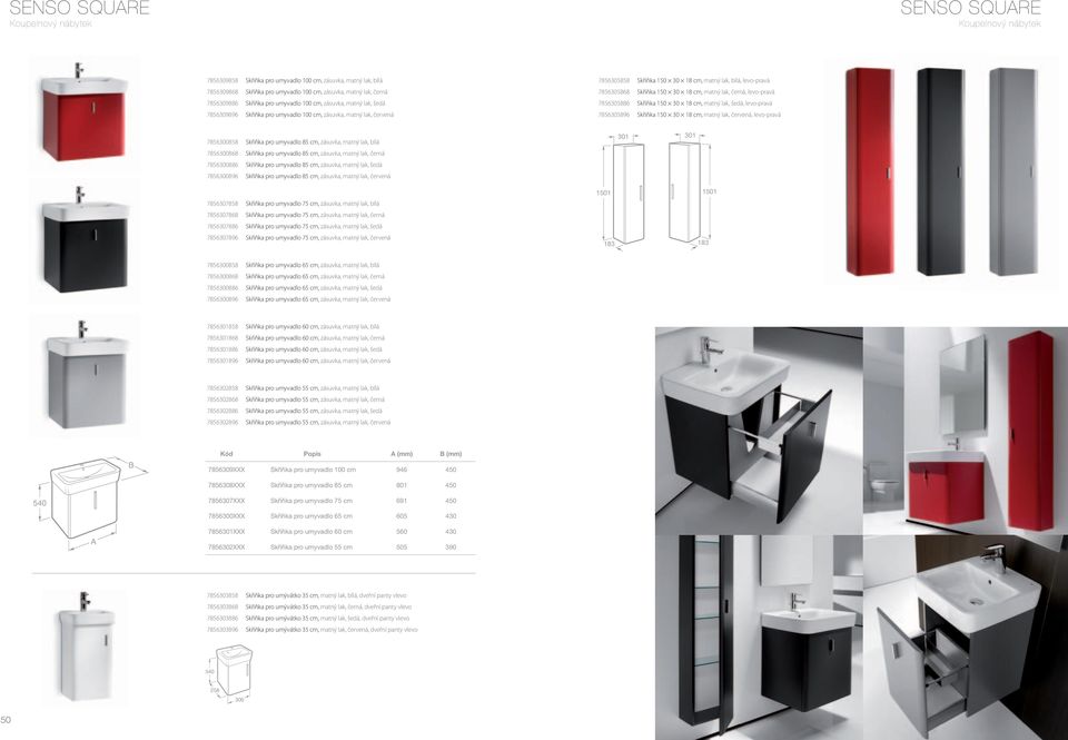 7856305886 Skříňka 150 30 18 cm, matný lak, šedá, levo-pravá 7856305896 Skříňka 150 30 18 cm, matný lak, červená, levo-pravá 7856300858 Skříňka pro umyvadlo 85 cm, zásuvka, matný lak, bílá 7856300868