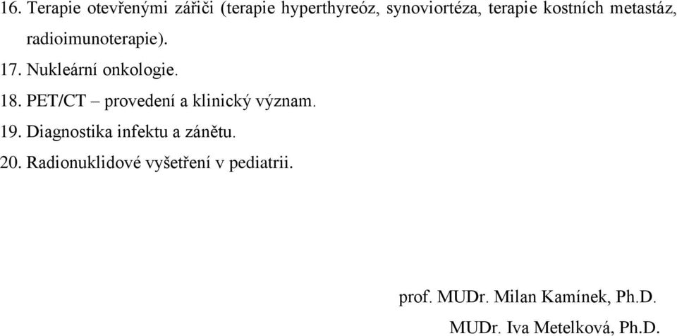 PET/CT provedení a klinický význam. 19. Diagnostika infektu a zánětu. 20.