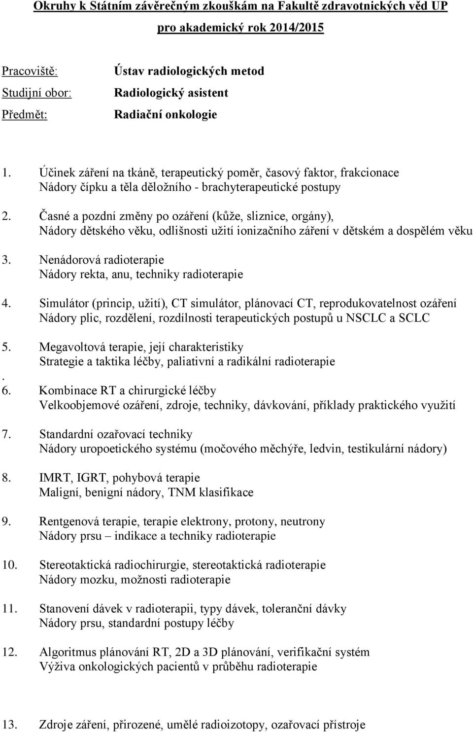 Časné a pozdní změny po ozáření (kůže, sliznice, orgány), Nádory dětského věku, odlišnosti užití ionizačního záření v dětském a dospělém věku 3.