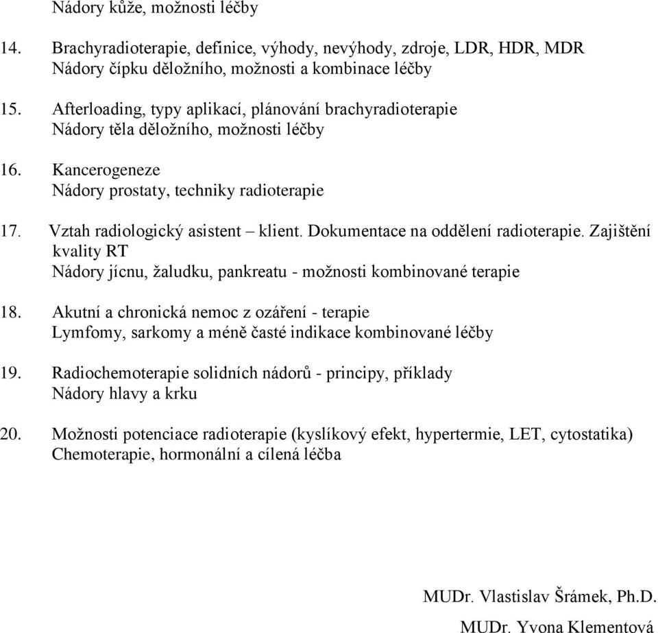 Dokumentace na oddělení radioterapie. Zajištění kvality RT Nádory jícnu, žaludku, pankreatu - možnosti kombinované terapie 18.