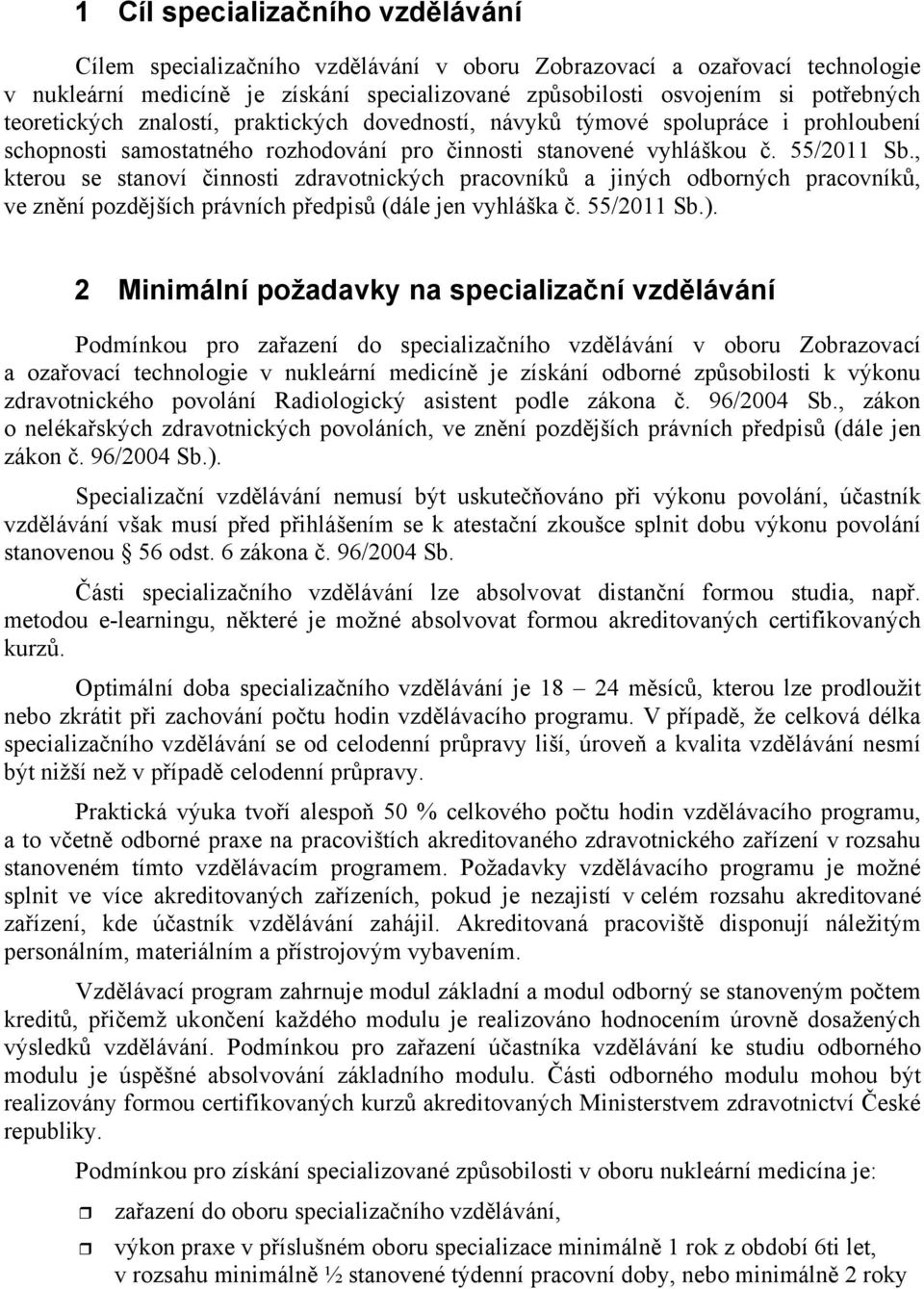 , kterou se stanoví innosti zdravotnických pracovník a jiných odborných pracovník, ve zn ní pozd jších právních p edpis (dále jen vyhláška. 55/2011 Sb.).