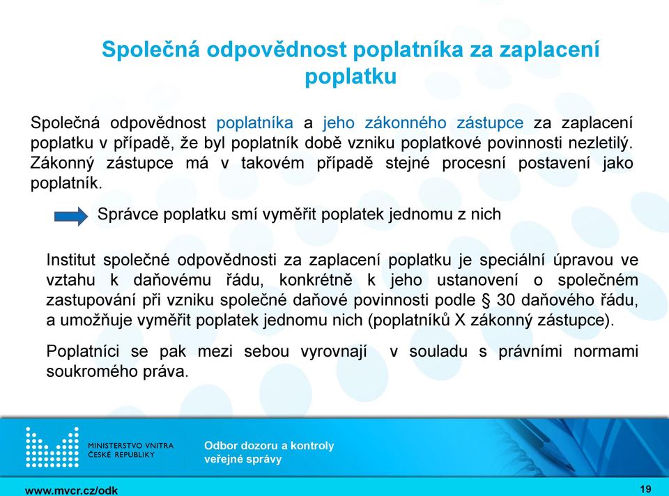 Správce poplatku smí vyměřit poplatek jednomu z nich Institut společné odpovědnosti za zaplacení poplatku je speciální úpravou ve vztahu k daňovému řádu, konkrétně k jeho