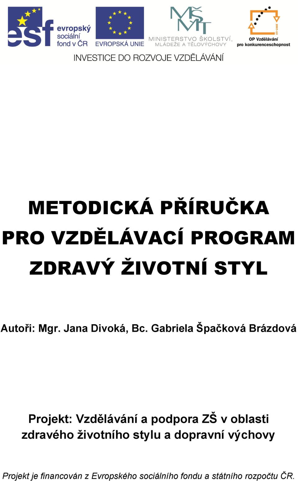 Gabriela Špačková Brázdová Projekt: Vzdělávání a podpora ZŠ v oblasti