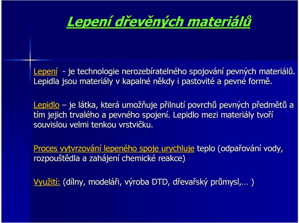 Lepidlo je látka, l která umožň žňuje přilnutp ilnutí povrchů pevných předmp edmětů a tím m jejich trvalého a pevného spojení.