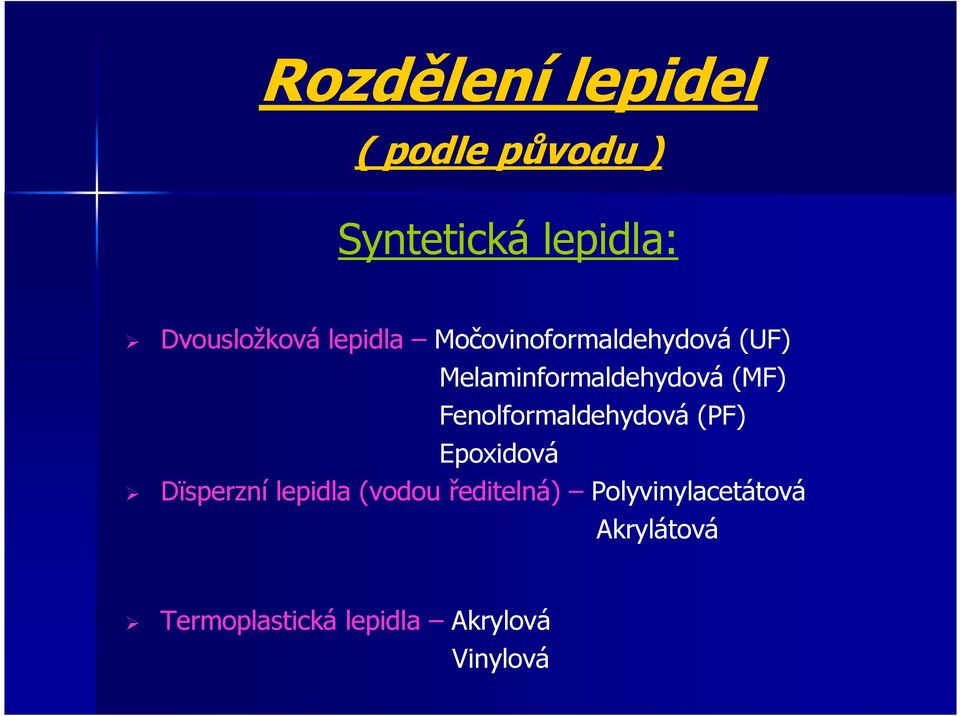 Fenolformaldehydová (PF) Epoxidová Dïsperzní lepidla (vodou
