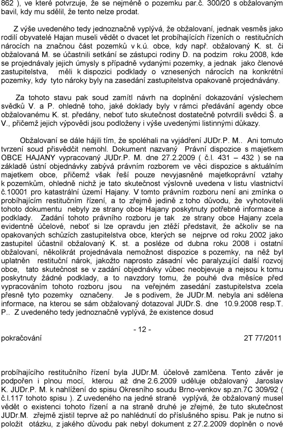 k.ú. obce, kdy např. obžalovaný K. st. či obžalovaná M. se účastnili setkání se zástupci rodiny D.