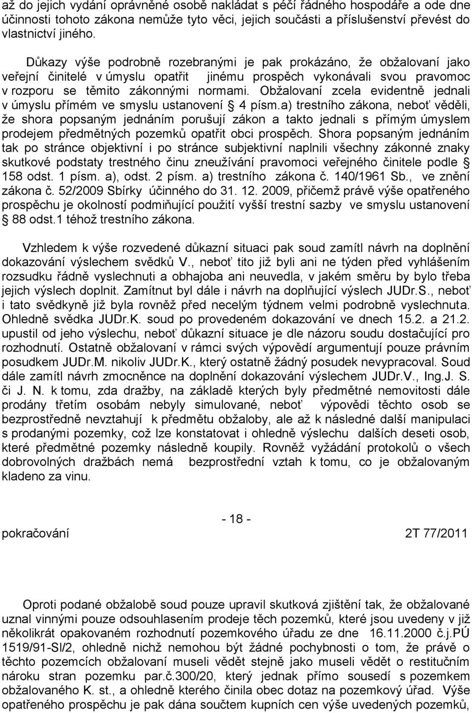 Obžalovaní zcela evidentně jednali v úmyslu přímém ve smyslu ustanovení 4 písm.