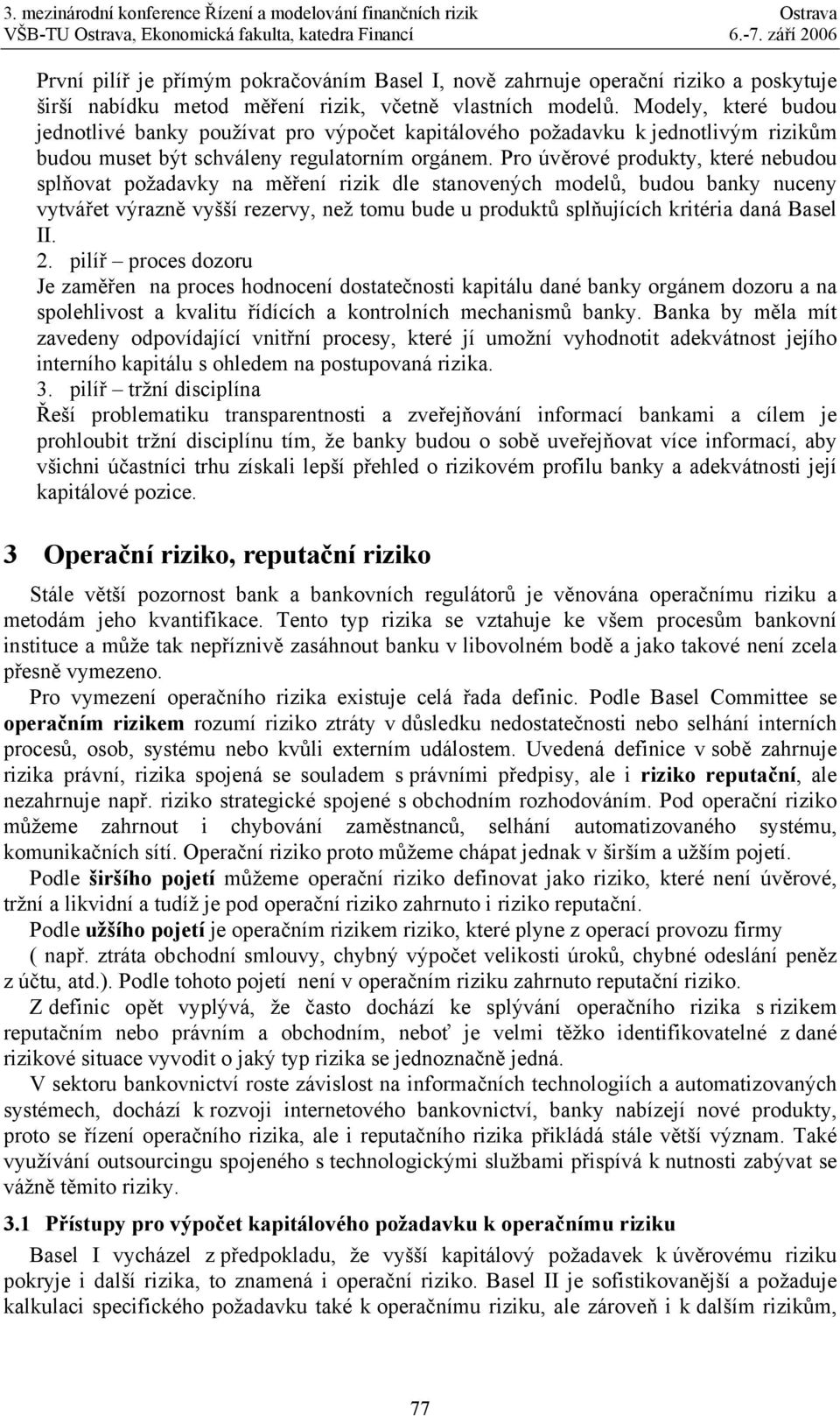 Pro úvěrové produkty, které nebudou splňovat požadavky na měření rizik dle stanovených modelů, budou banky nuceny vytvářet výrazně vyšší rezervy, než tomu bude u produktů splňujících kritéria daná