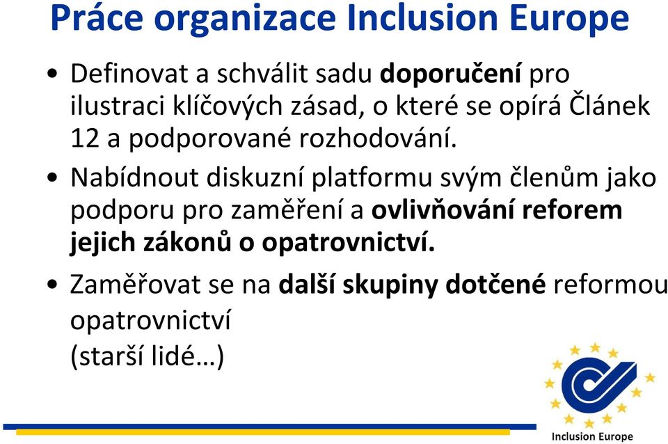 Nabídnout diskuzníplatformu svým členům jako podporu pro zaměřenía ovlivňováníreforem
