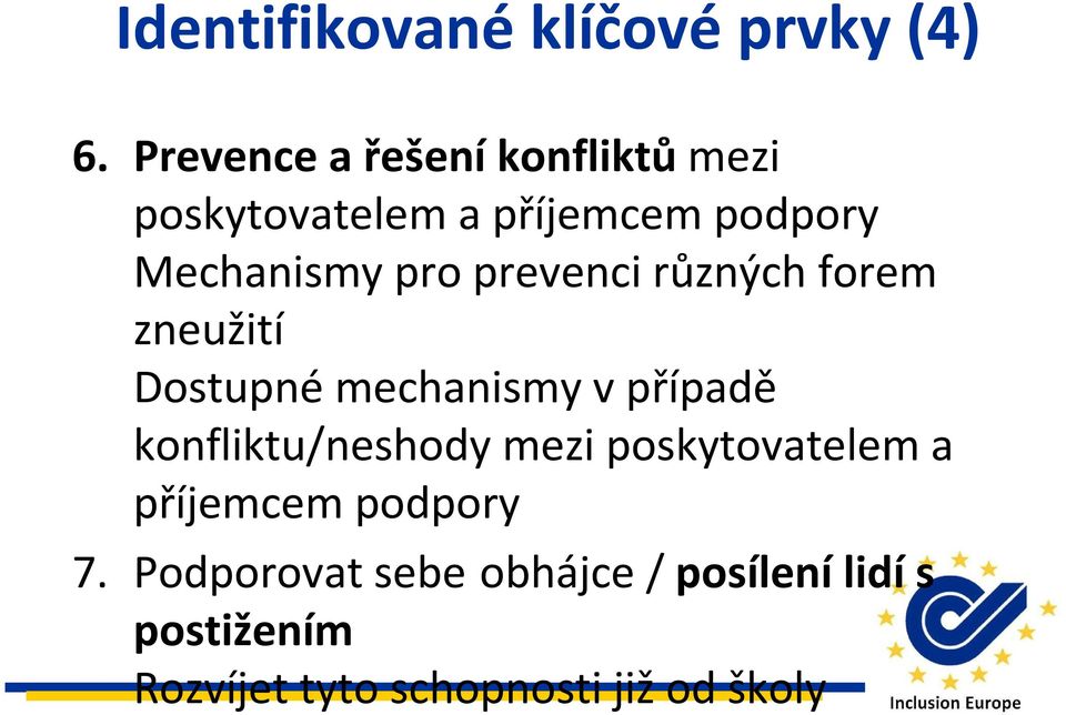 prevenci různých forem zneužití Dostupné mechanismy v případě konfliktu/neshody