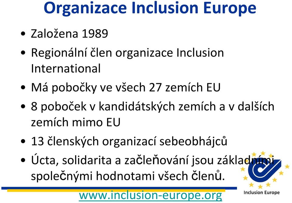 v dalších zemích mimo EU 13 členských organizací sebeobhájců Úcta, solidaritaa