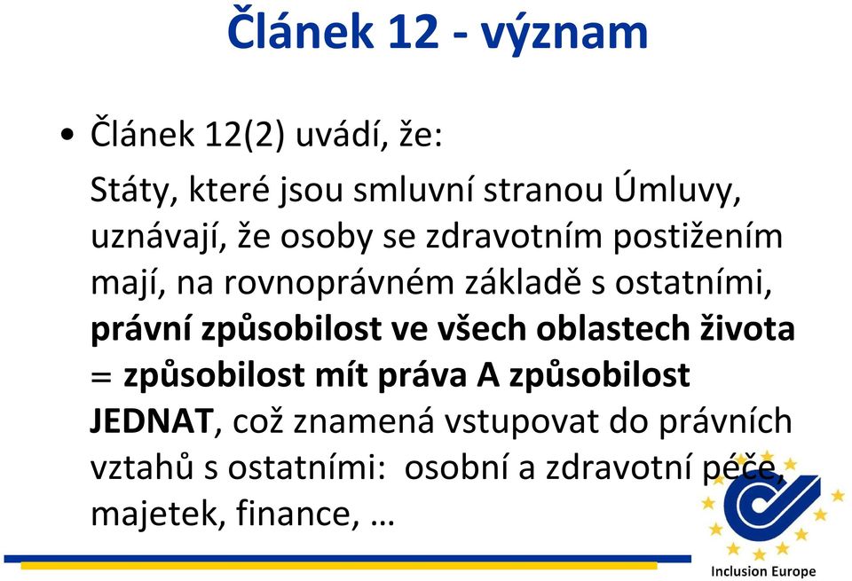 právní způsobilost ve všech oblastech života = způsobilost mít právaa způsobilost