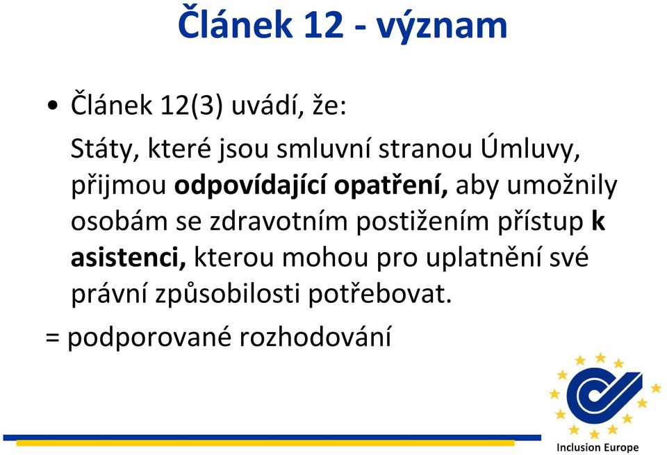 osobám se zdravotním postižením přístup k asistenci, kterou mohou