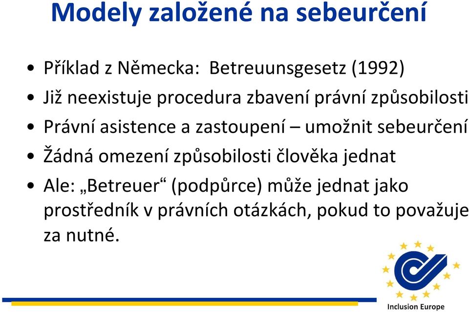 umožnit sebeurčení Žádná omezení způsobilosti člověka jednat Ale: Betreuer