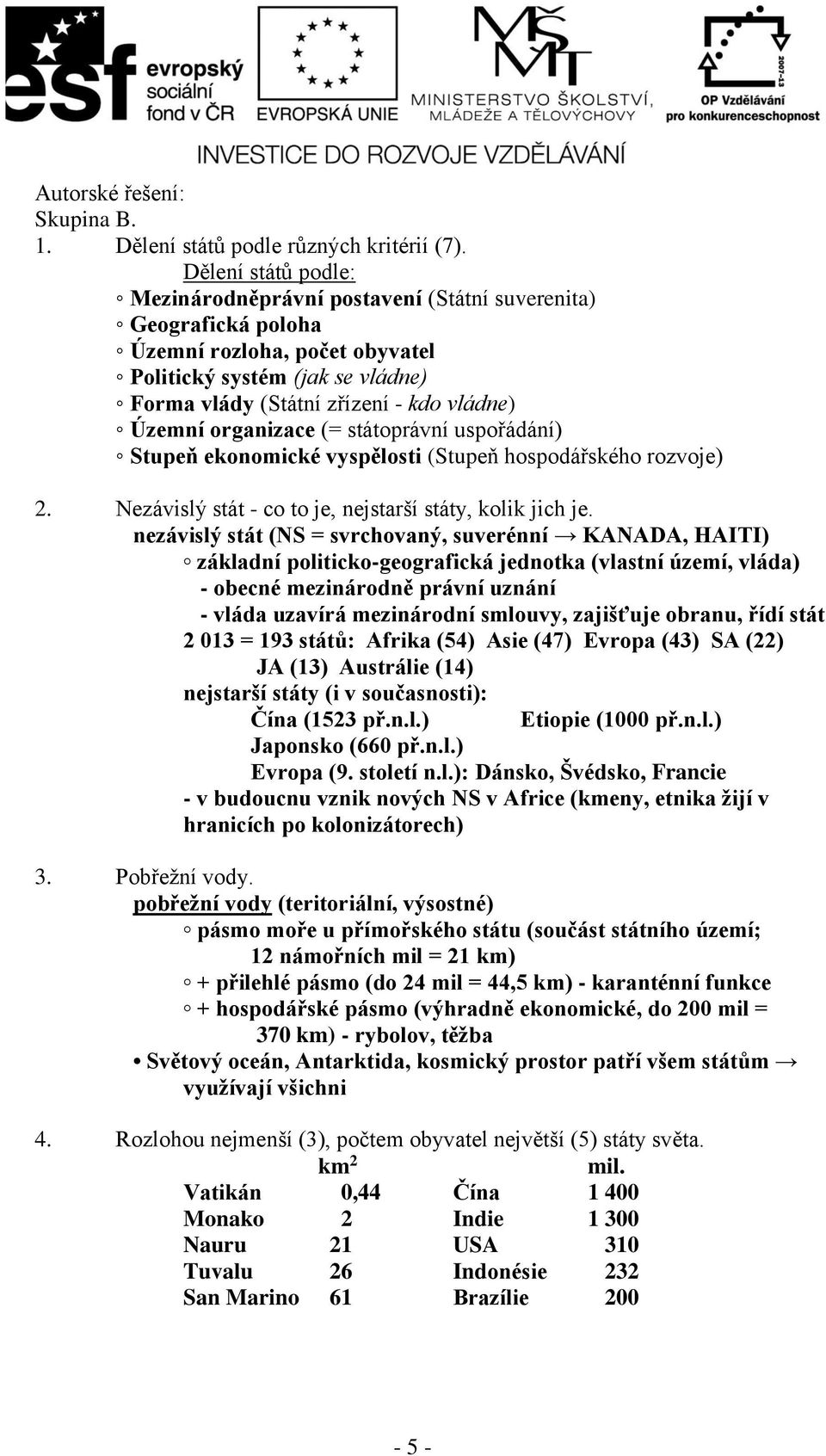 organizace (= státoprávní uspořádání) Stupeň ekonomické vyspělosti (Stupeň hospodářského rozvoje) 2. Nezávislý stát - co to je, nejstarší státy, kolik jich je.