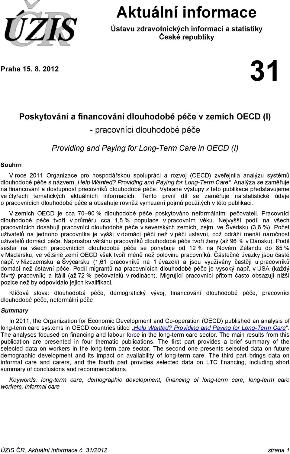 spolupráci a rozvoj (OECD) zveřejnila analýzu systémů dlouhodobé péče s názvem Help Wanted? Providing and Paying for Long-Term Care.