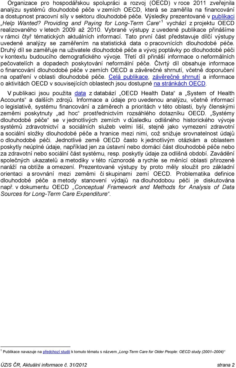 Vybrané výstupy z uvedené publikace přinášíme v rámci čtyř tématických aktuálních informací.