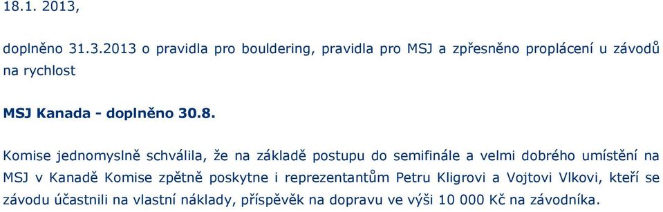 .3.2013 pravidla pr buldering, pravidla pr MSJ a zpřesněn prplácení u závdů na rychlst MSJ Kanada -