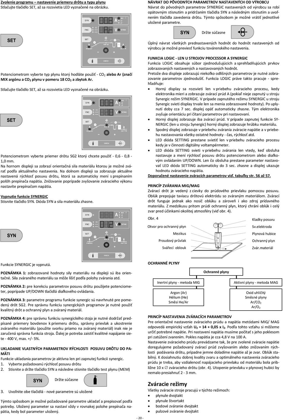uvoľnením tlačidla zavedenia drôtu. Týmto spôsobom je možné vrátiť jednotlivé uložené parametre.