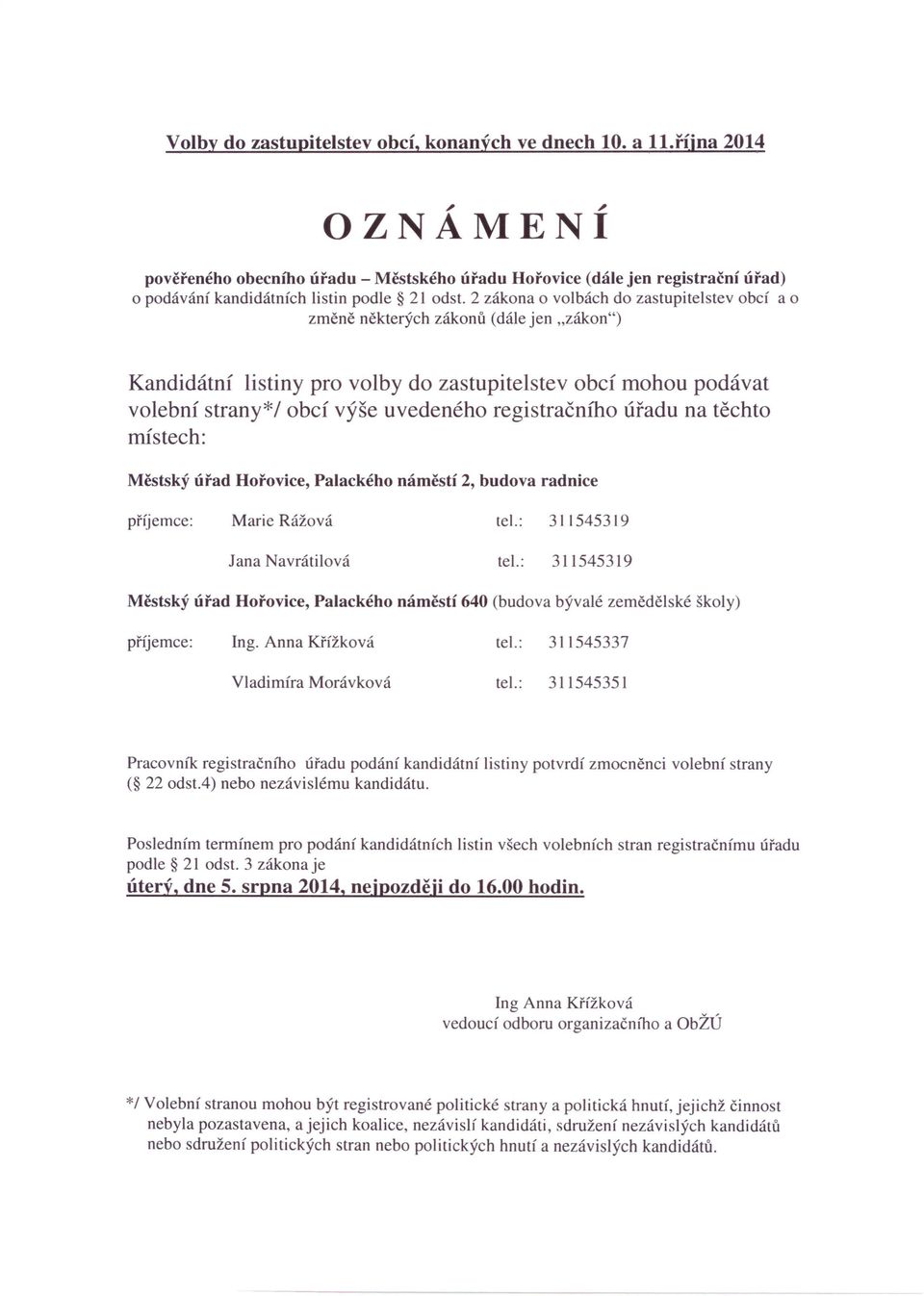 2 zákona o volbách do zastupitelstev obcí a o změně některých zákonů (dále jen "zákon") Kandidátní listiny pro volby do zastupitelstev obcí mohou podávat volební strany*/ obcí výše uvedeného