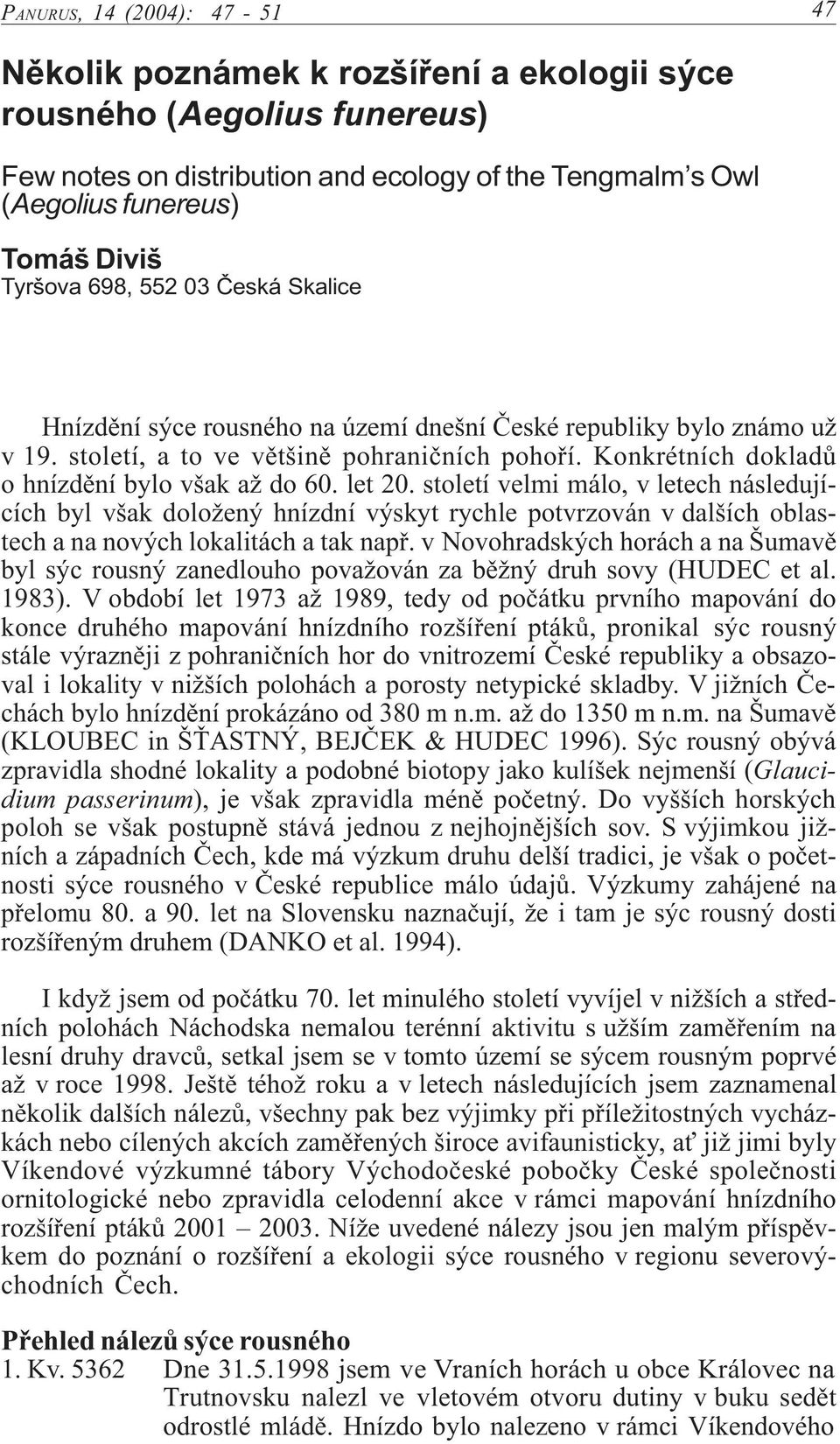 Konkrétních dokladù o hnízdìní bylo však až do 60. let 20.