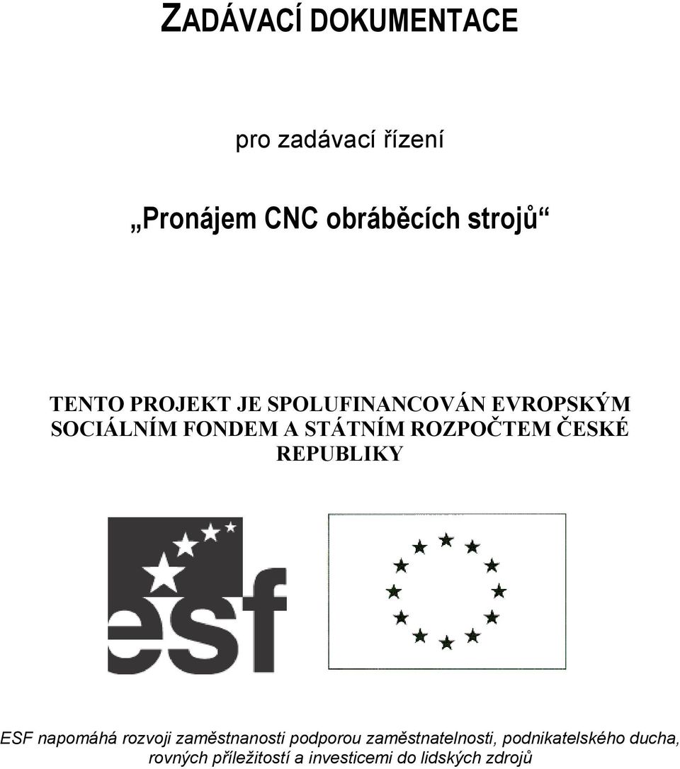 ROZPOČTEM ČESKÉ REPUBLIKY ESF napomáhá rozvoji zaměstnanosti podporou