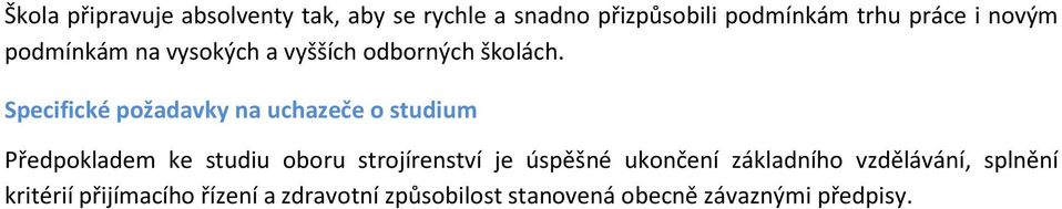 Specifické požadavky na uchazeče o studium Předpokladem ke studiu oboru strojírenství je