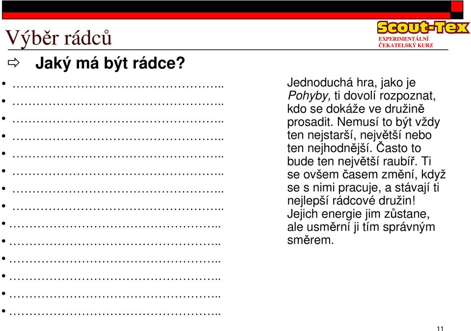 Nemusí to být vždy ten nejstarší, nejvtší nebo ten nejhodnjší.