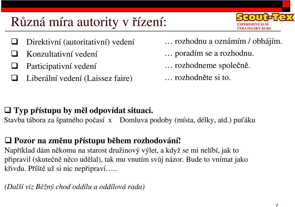 Stavba tábora za špatného poasí x Domluva podoby (místa, délky, atd.) puáku Pozor na zmnu pístupu bhem rozhodování!
