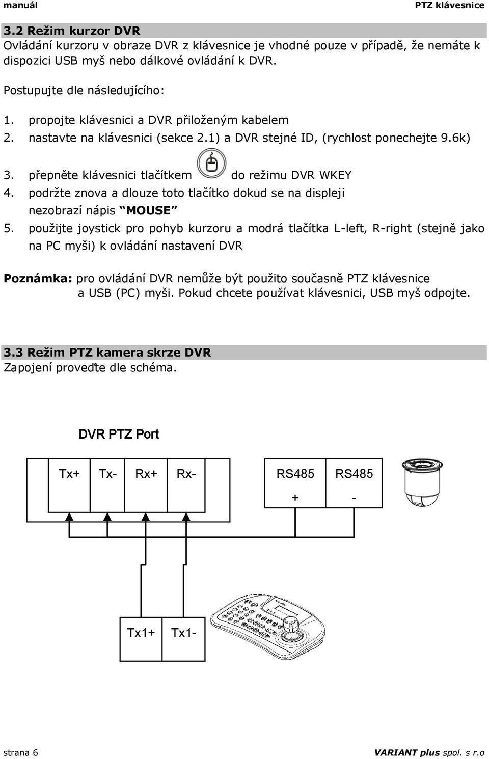 podržte znova a dlouze toto tlačítko dokud se na displeji nezobrazí nápis MOUSE 5.