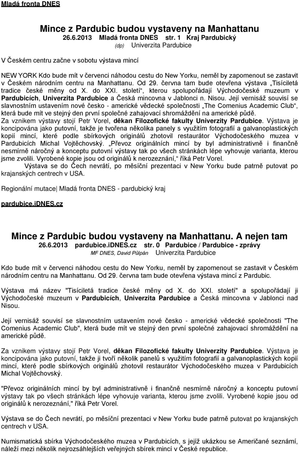 centru na Manhattanu. Od 29. června tam bude otevřena výstava Tisíciletá tradice české měny od X. do XXI.