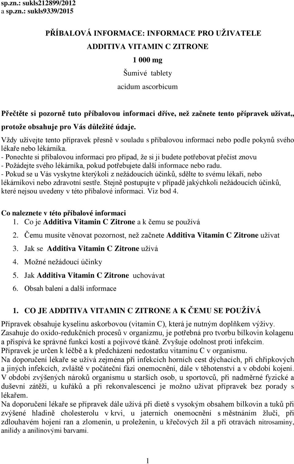 dříve, než začnete tento přípravek užívat,, protože obsahuje pro Vás důležité údaje.