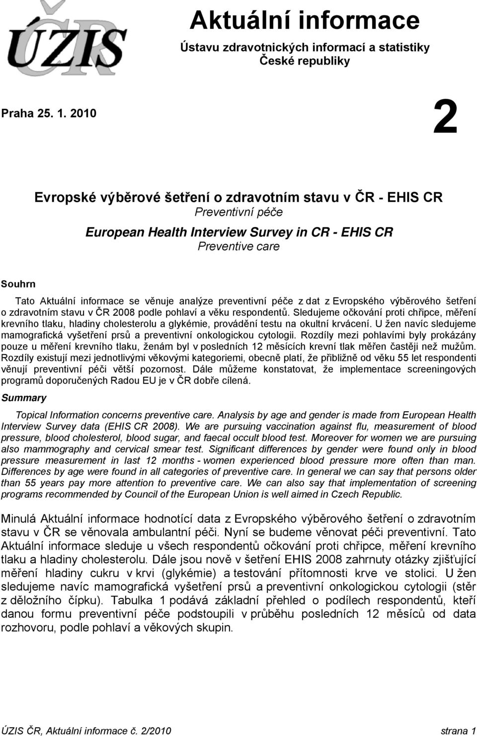 preventivní péče z dat z Evropského výběrového šetření o zdravotním stavu v ČR 28 podle pohlaví a věku respondentů.