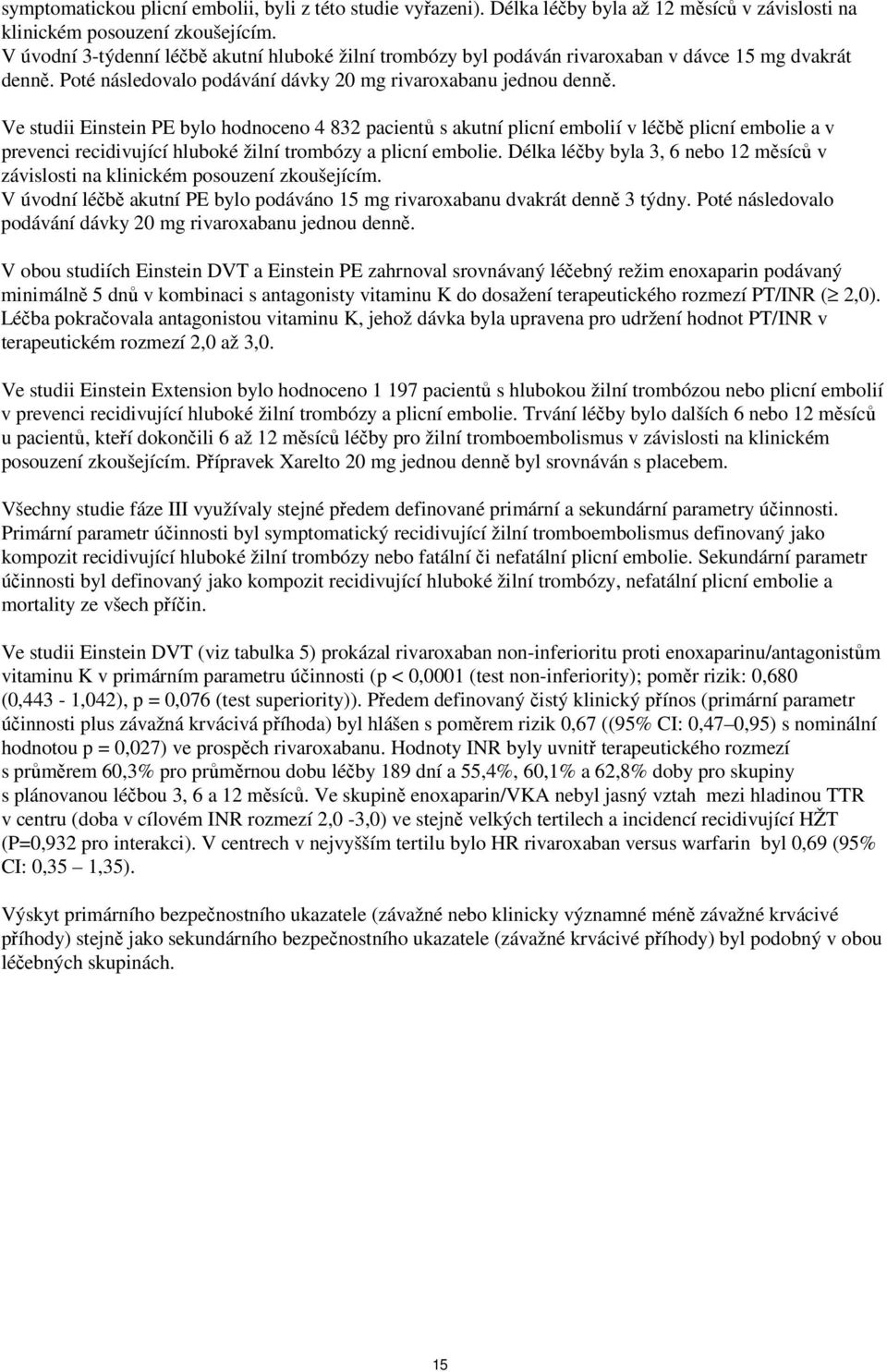 Ve studii Einstein PE bylo hodnoceno 4 832 pacientů s akutní plicní embolií v léčbě plicní embolie a v prevenci recidivující hluboké žilní trombózy a plicní embolie.