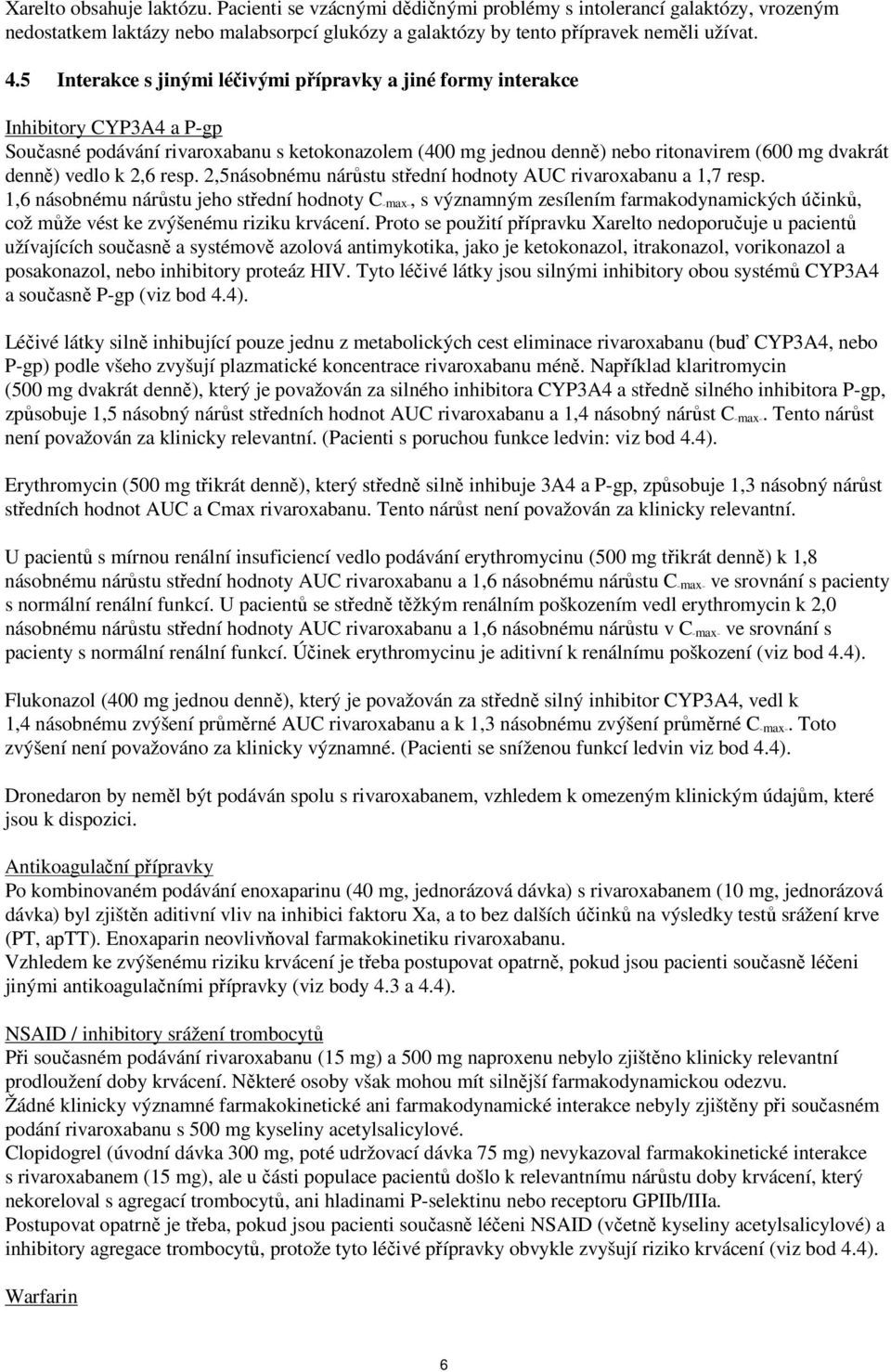 vedlo k 2,6 resp. 2,5násobnému nárůstu střední hodnoty AUC rivaroxabanu a 1,7 resp.