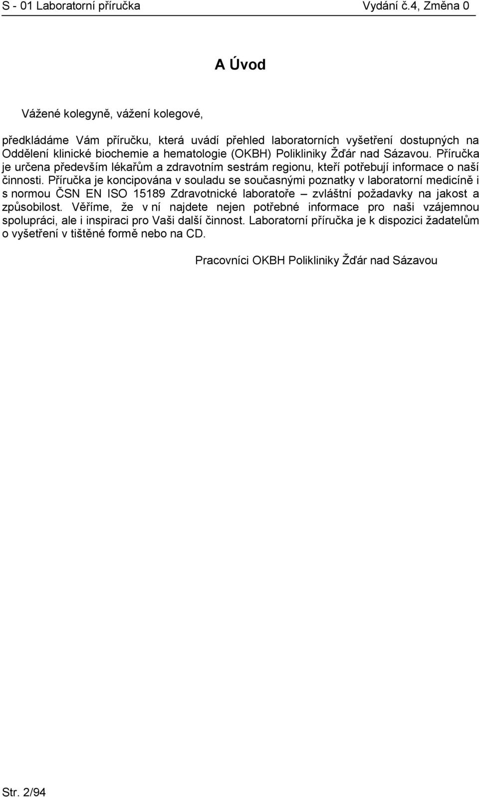 Žďár nad Sázavou. Příručka je určena především lékařům a zdravotním sestrám regionu, kteří potřebují informace o naší činnosti.