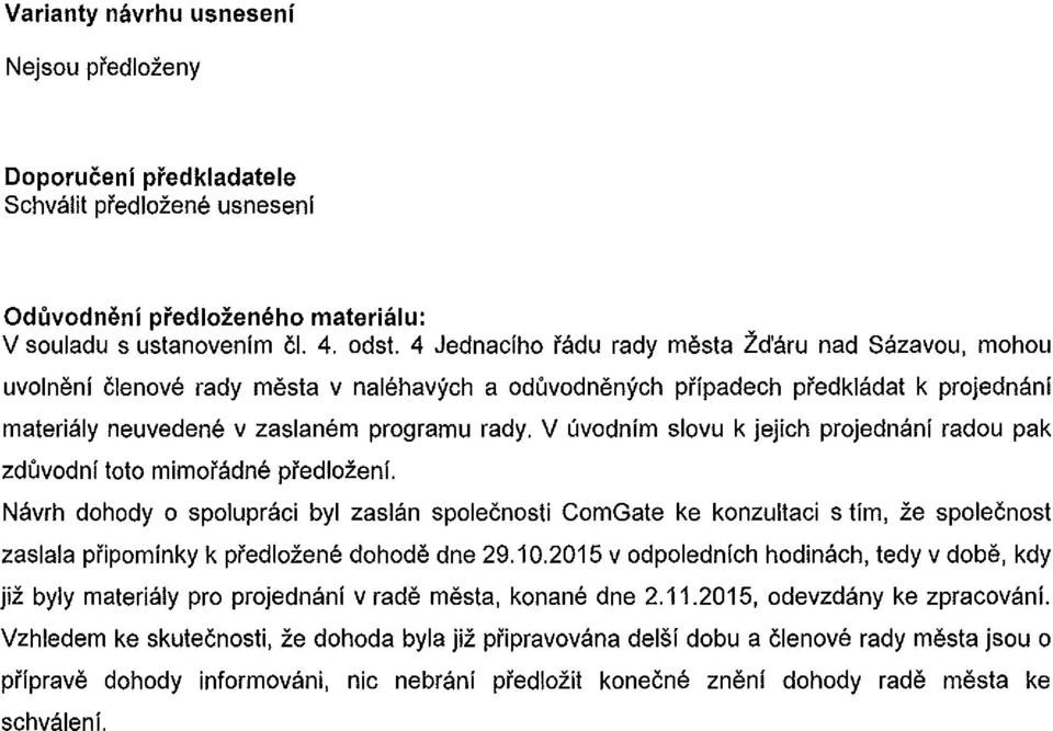 V uvodnim slovu k jejich projednani radou pak zduvodni toto mimofadne pfedlozeni.