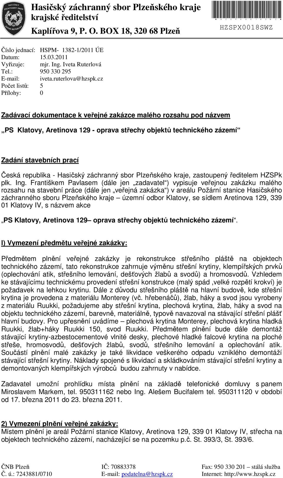 cz 5 0 Zadávací dokuentace k veřejné zakázce alého rozsahu pod názve PS Klatovy, Aretinova 129 - oprava střechy objektů technického zázeí Zadání stavebních prací Česká republika - Hasičský záchranný