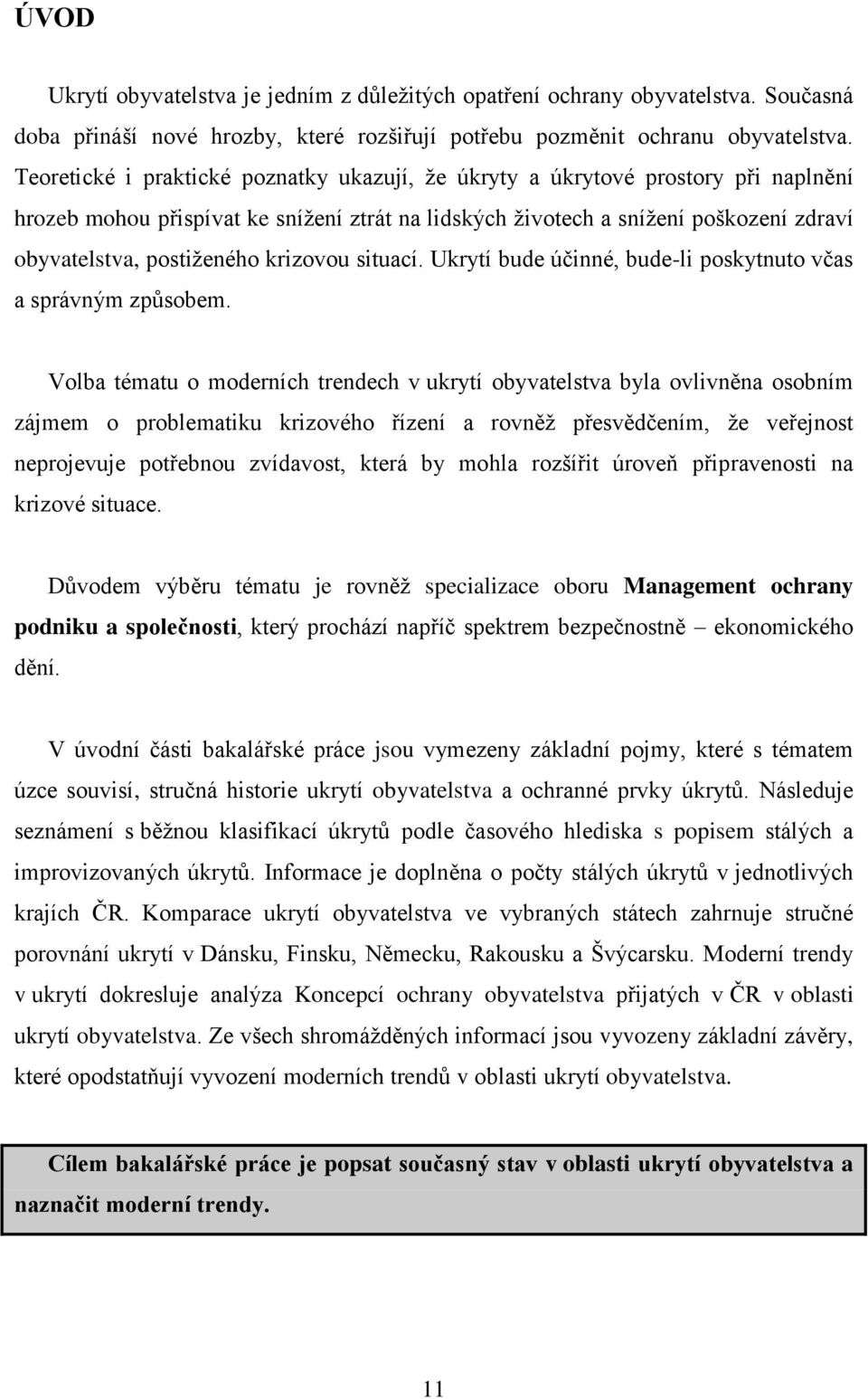 krizovou situací. Ukrytí bude účinné, bude-li poskytnuto včas a správným způsobem.