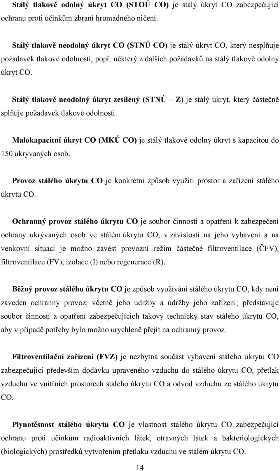 Stálý tlakově neodolný úkryt zesílený (STNÚ Z) je stálý úkryt, který částečně splňuje poţadavek tlakové odolnosti.