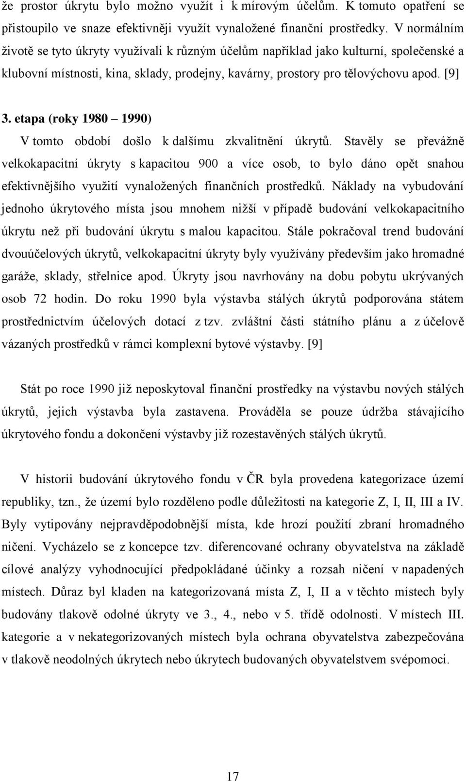 etapa (roky 1980 1990) V tomto období došlo k dalšímu zkvalitnění úkrytů.
